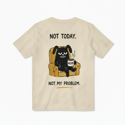 Not Today Not My Problem Tee