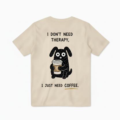 I Just Need Coffee Tee