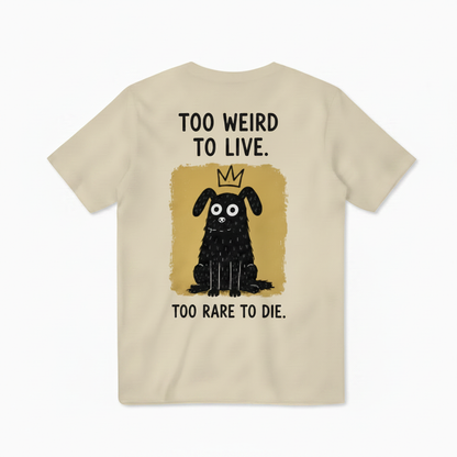 Too Weird to Live Tee