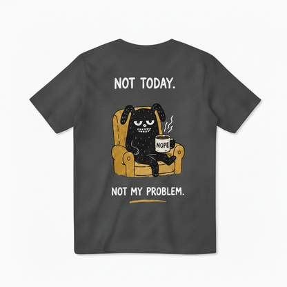 Not Today Not My Problem Tee