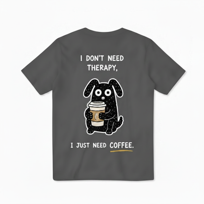 I Just Need Coffee Tee