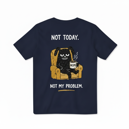Not Today Not My Problem Tee
