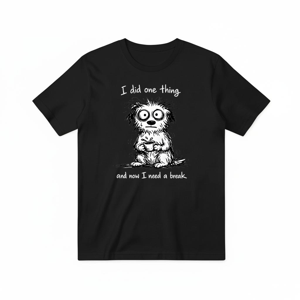"I Did One Thing" Funny Tired Dog Graphic Tee T2028