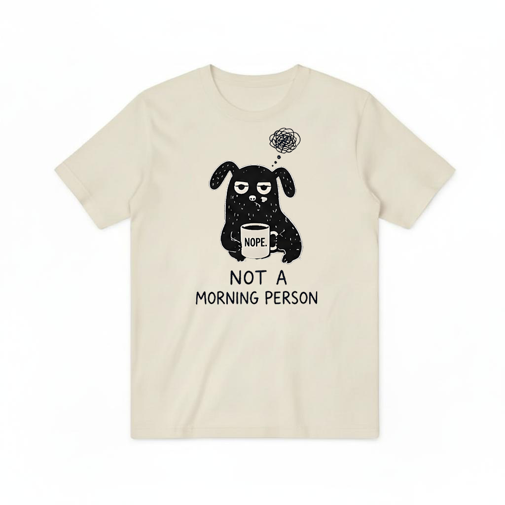 "Not a Morning Person" Funny Grumpy Dog Graphic Tee T7100