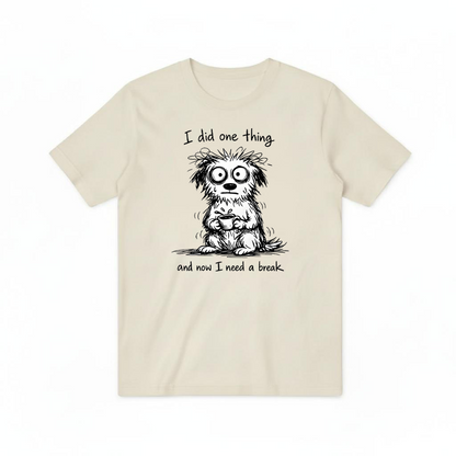 "I Did One Thing" Funny Tired Dog Graphic Tee T2028