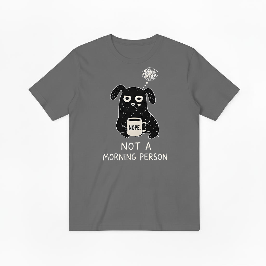 "Not a Morning Person" Funny Grumpy Dog Graphic Tee T7100