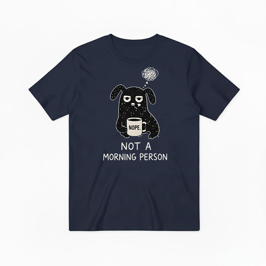 "Not a Morning Person" Funny Grumpy Dog Graphic Tee T7100