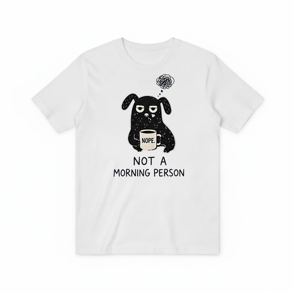 "Not a Morning Person" Funny Grumpy Dog Graphic Tee T7100